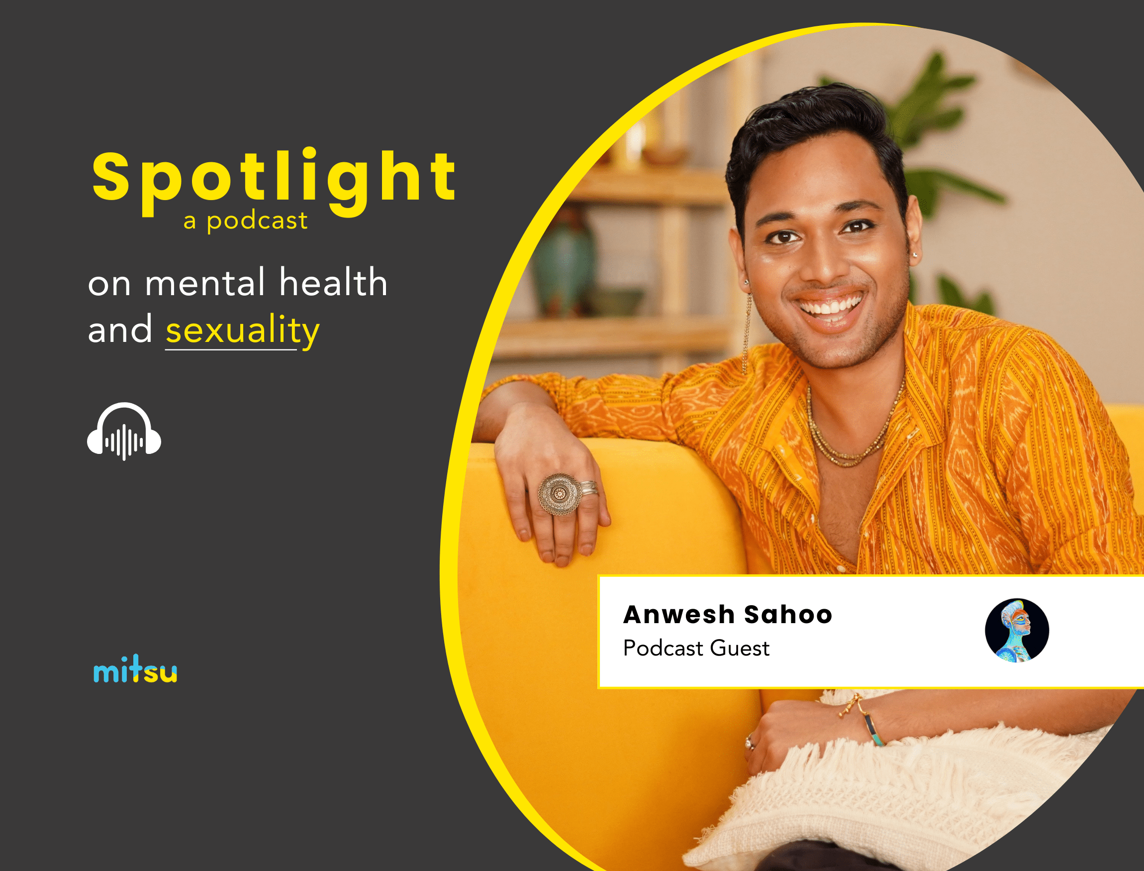 Mitsu spotlight podcast episode 1 guest Anwesh Sahoo