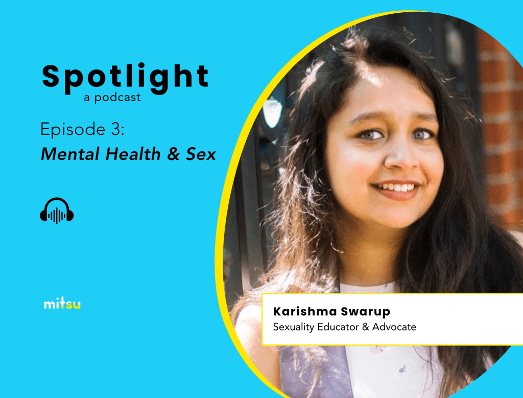 A photo of sexuality educator and advocate Karishma Swarup against a blue background. Next to the photo is the text: Spotlight a podcast, Episode 3: Mental Health and Sex. Under this is a headphones icon and the Mitsu logo.